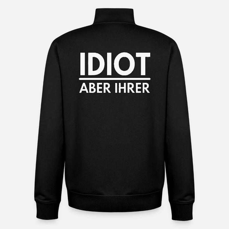 Idiot but theirs - saying - Unisex Organic Zip Sweatshirt by Stanley/Stella - black