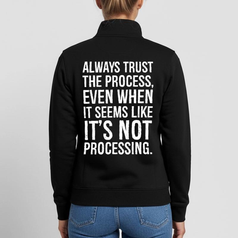 Always trust the process even when it seems Unisex Organic Zip Sweatshirt by Stanley/Stella