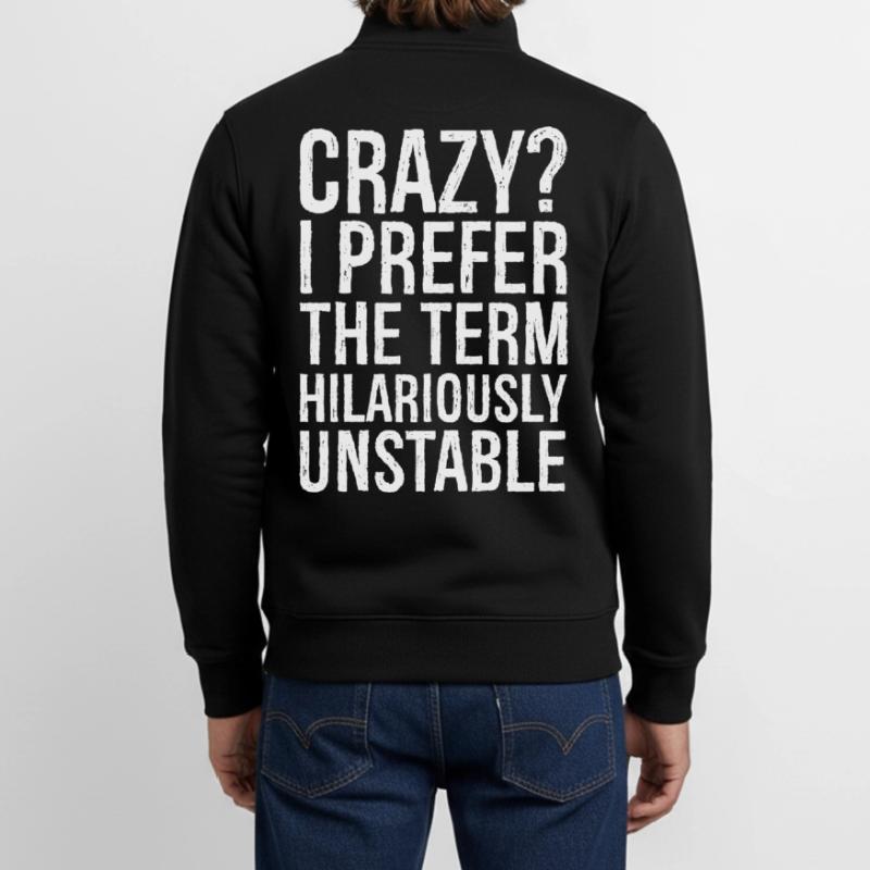 Crazy I Prefer The Term Hilariously Unstable Unisex Organic Zip Sweatshirt by Stanley/Stella