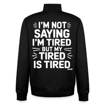 I'm not saying I'm tired but my tired is tired - Unisex Organic Zip Sweatshirt by Stanley/Stella - black - Back - AI Model Male 185 light (185cm)