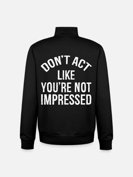 don't act like you're not impressed - Unisex Organic Zip Sweatshirt by Stanley/Stella - black