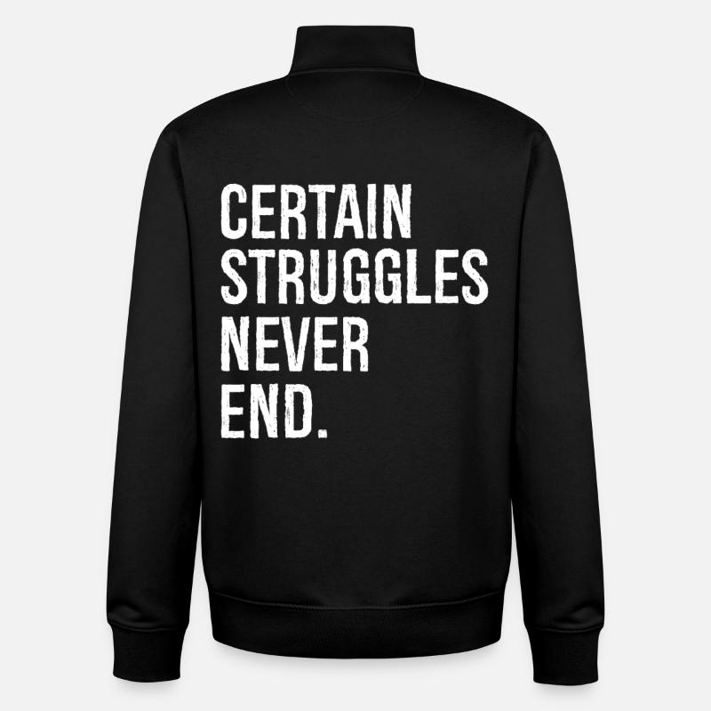certain struggles never end - Unisex Organic Zip Sweatshirt by Stanley/Stella - black