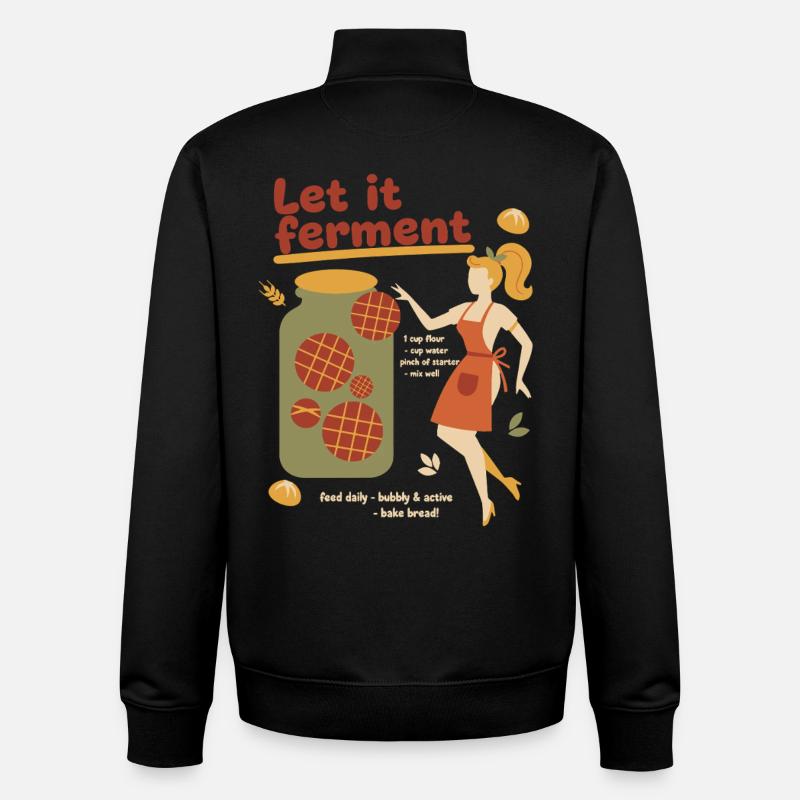 Sourdough Bread Baking Baker Let It Ferment - Unisex Organic Zip Sweatshirt by Stanley/Stella - black