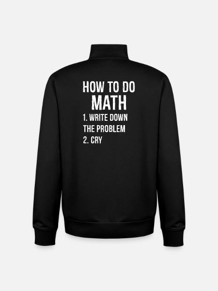 how to do math funny shirt - Unisex Organic Zip Sweatshirt by Stanley/Stella - black