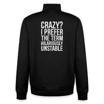 Crazy I Prefer The Term Hilariously Unstable funny - Unisex Organic Zip Sweatshirt by Stanley/Stella - black - Back - AI Model Male 185 light (185cm)
