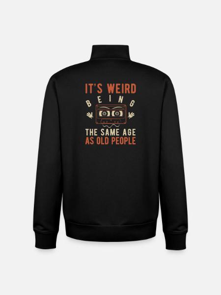 It's weird being the same age as old people - Unisex Organic Zip Sweatshirt by Stanley/Stella - black