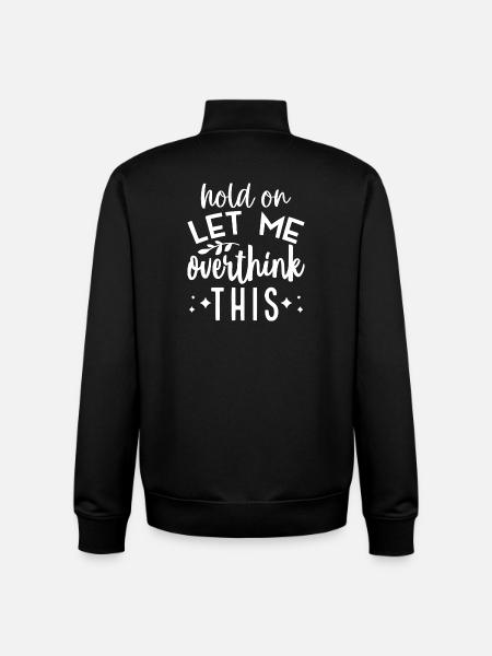 Hold On Let Me Overthink This - Unisex Organic Zip Sweatshirt by Stanley/Stella - black