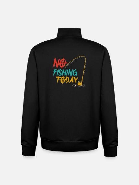 No Fishing Today,Funny Fishing Fishermen - Unisex Organic Zip Sweatshirt by Stanley/Stella - black