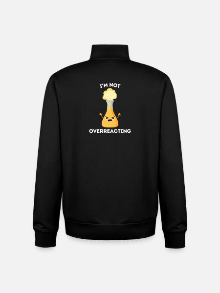 I'm not overreacting – Chemistry pun - Unisex Organic Zip Sweatshirt by Stanley/Stella - black