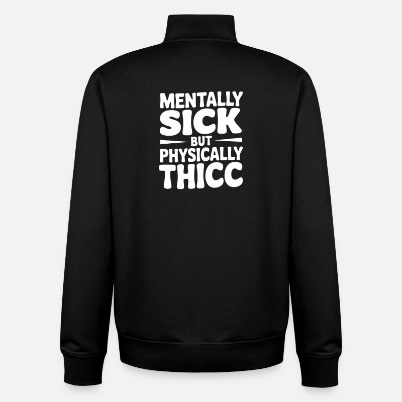 Mentally Sick but Physically Thicc - Unisex Organic Zip Sweatshirt by Stanley/Stella - black