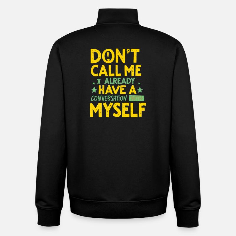 Dont Call Me I Already Have a Conversation - Unisex Organic Zip Sweatshirt by Stanley/Stella - black