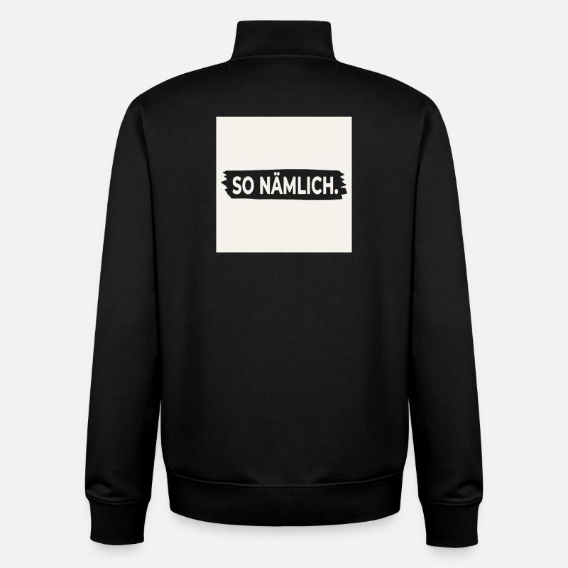 SO NÄMLICH. – Poster mit Statement Design - Unisex Organic Zip Sweatshirt von Stanley/Stella - Schwarz