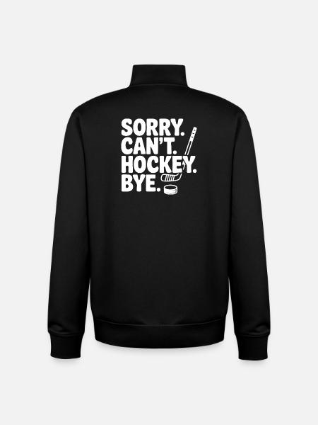 Sorry. Can't. Hockey. Bye. - Unisex Organic Zip Sweatshirt by Stanley/Stella - black