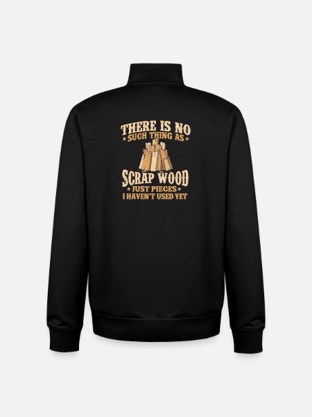 No Such Thing Scrap Wood Woodworking Humor - Unisex Organic Zip Sweatshirt by Stanley/Stella - black