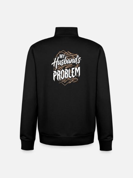 My Husband's Problem - Funny Wife Statemeant - Unisex Organic Zip Sweatshirt by Stanley/Stella - black
