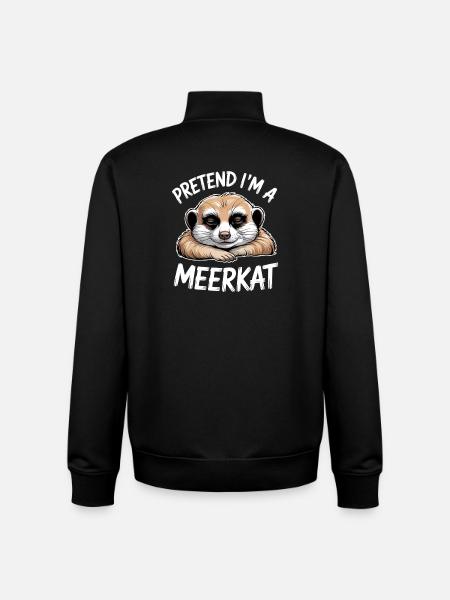 Meerkat Sayings Funny Meerkat Gift - Unisex Organic Zip Sweatshirt by Stanley/Stella - black