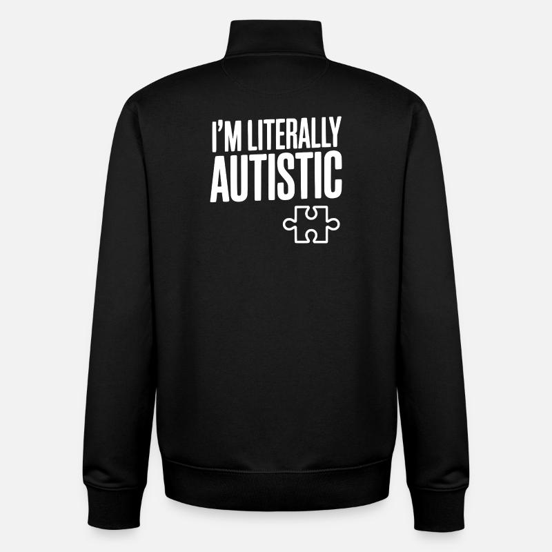 I'm Literally Autistic - Unisex Organic Zip Sweatshirt by Stanley/Stella - black