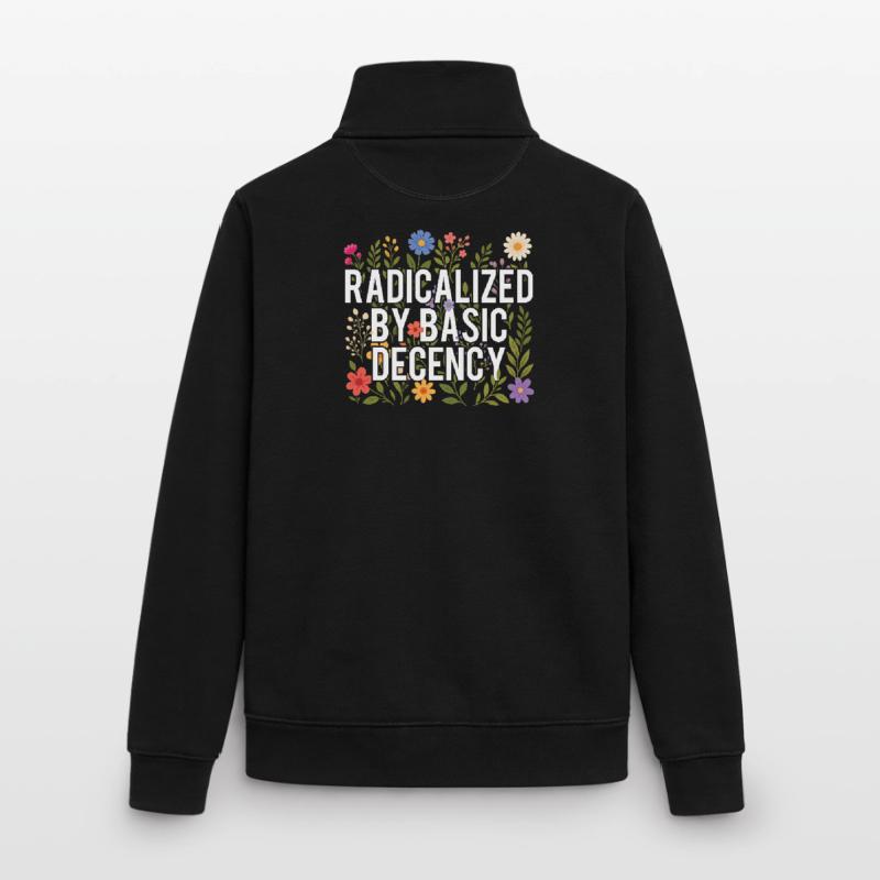 Radicalized Basic Decency Human Rights Kindness Unisex Organic Zip Sweatshirt by Stanley/Stella