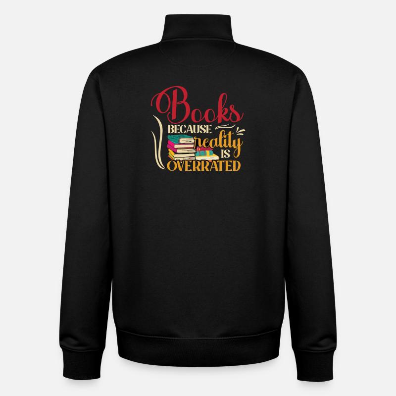 Books, because reality is overrated - Unisex Organic Zip Sweatshirt by Stanley/Stella - black