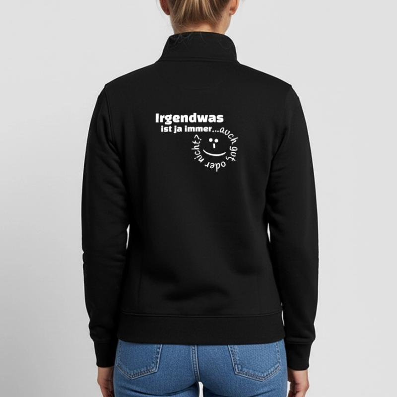 Irgendwas ist ja immer...auch gut, oder nicht? Unisex Organic Zip Sweatshirt von Stanley/Stella