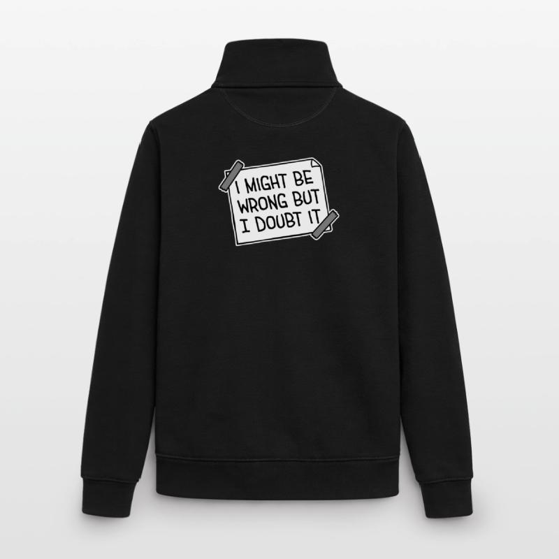 I Might Be Wrong But I Doubt It Lustig Sarkastisch Unisex Organic Zip Sweatshirt von Stanley/Stella