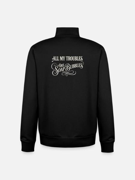 All My Troubles Are Soap Bubbles - Unisex Organic Zip Sweatshirt by Stanley/Stella - black