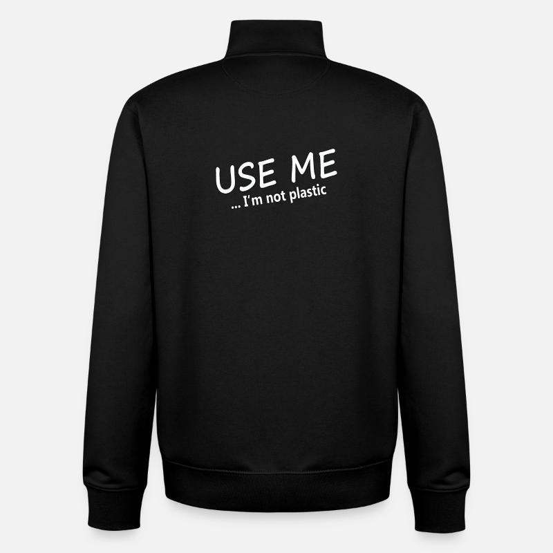 USE ME - I'M NOT PLASTIC - Unisex Organic Zip Sweatshirt by Stanley/Stella - black