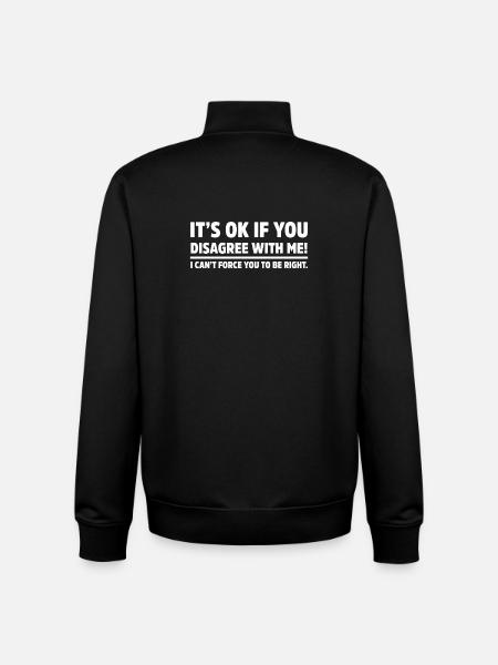 It’s okay If You Disagree With Me Funny Sarcasm - Unisex Organic Zip Sweatshirt by Stanley/Stella - black
