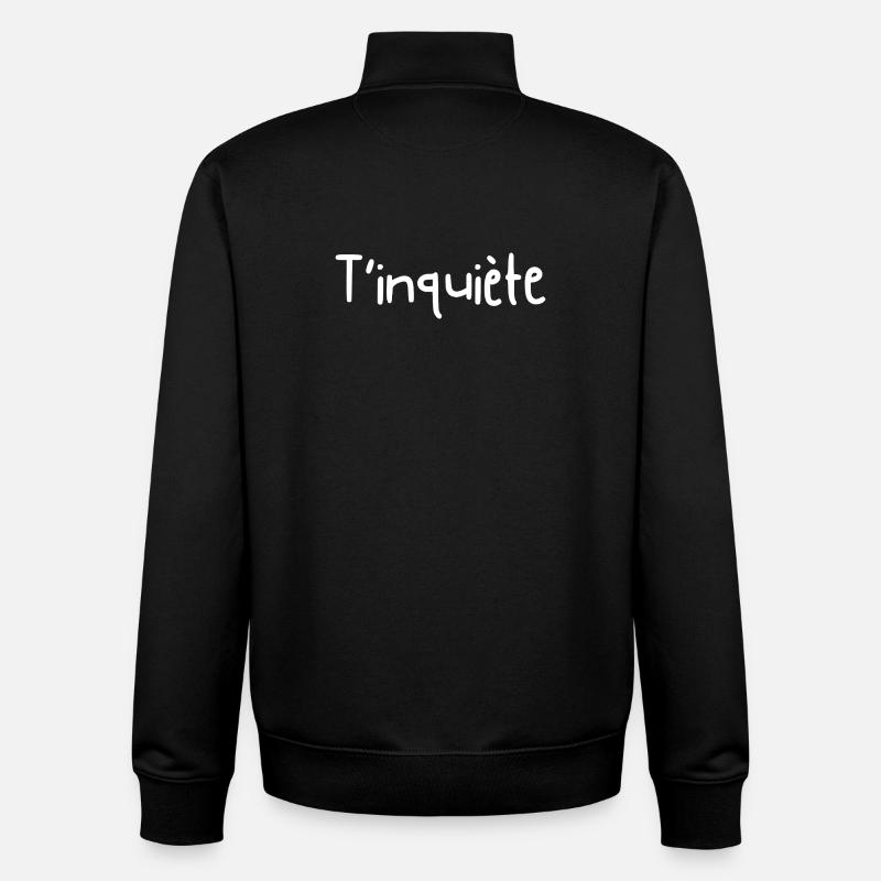 T'inquiète - idée cadeau  - Sweat zippé unisexe en coton bio Stanley/Stella - noir