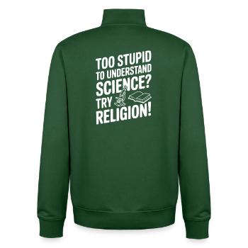 Too Stupid to Understand Science? Try Religion! - Unisex Organic Zip Sweatshirt by Stanley/Stella - bottle green - Back - AI Model Male 185 dark (185cm)