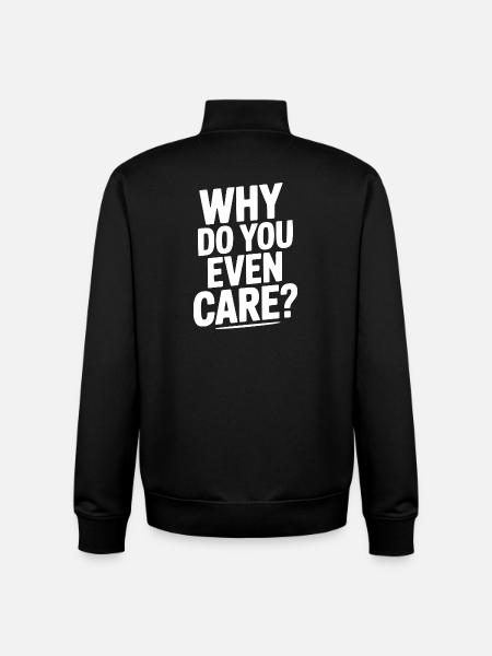 Why Do You Even Care? - Unisex Organic Zip Sweatshirt by Stanley/Stella - black