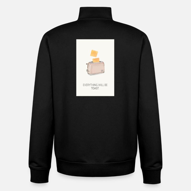 Everything Will Be Toast – Lustiges Küchenposter - Unisex Organic Zip Sweatshirt von Stanley/Stella - Schwarz