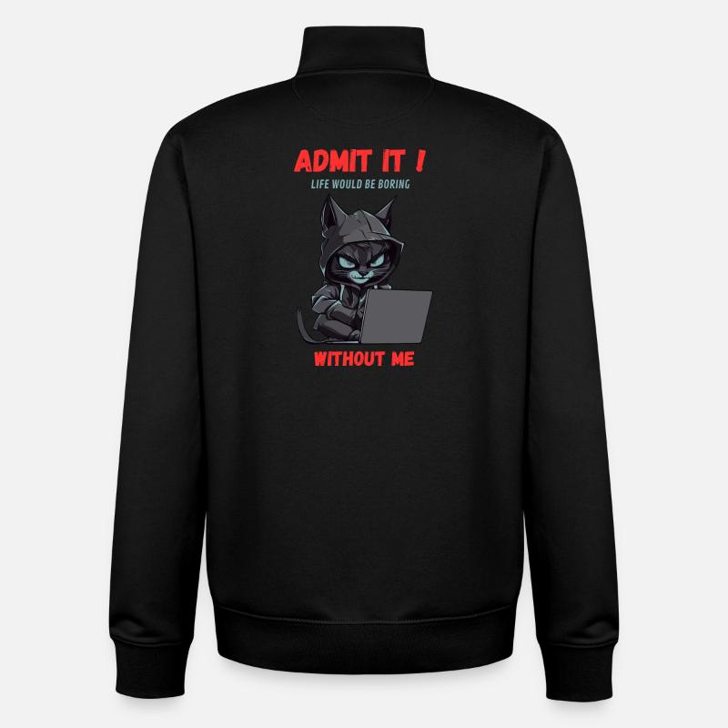 Admet le ! La vie serait ennuyeuse sans moi - Sweat zippé unisexe en coton bio Stanley/Stella - noir