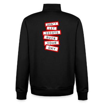 Don't Let Idiots Ruin Your Day Lustig Sarkastisch - Unisex Organic Zip Sweatshirt von Stanley/Stella - Schwarz - Hinten - AI Model Male 185 light (185cm)