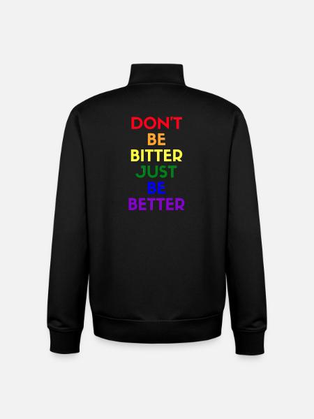 don't be bitter just be better - Unisex Organic Zip Sweatshirt by Stanley/Stella - black