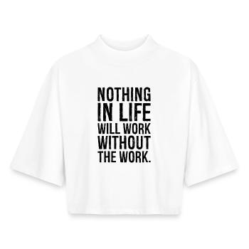 nothing in life will work without the work - Boxy Women's Recycled 1/2 Sleeved T-Shirt by Stanley/Stella - white - Front - AI Model Female 172 dark (172cm)