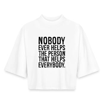 nobody ever helps the person that helps everybody - Boxy Women's Recycled 1/2 Sleeved T-Shirt by Stanley/Stella - white - Front - AI Model Female 172 dark (172cm)