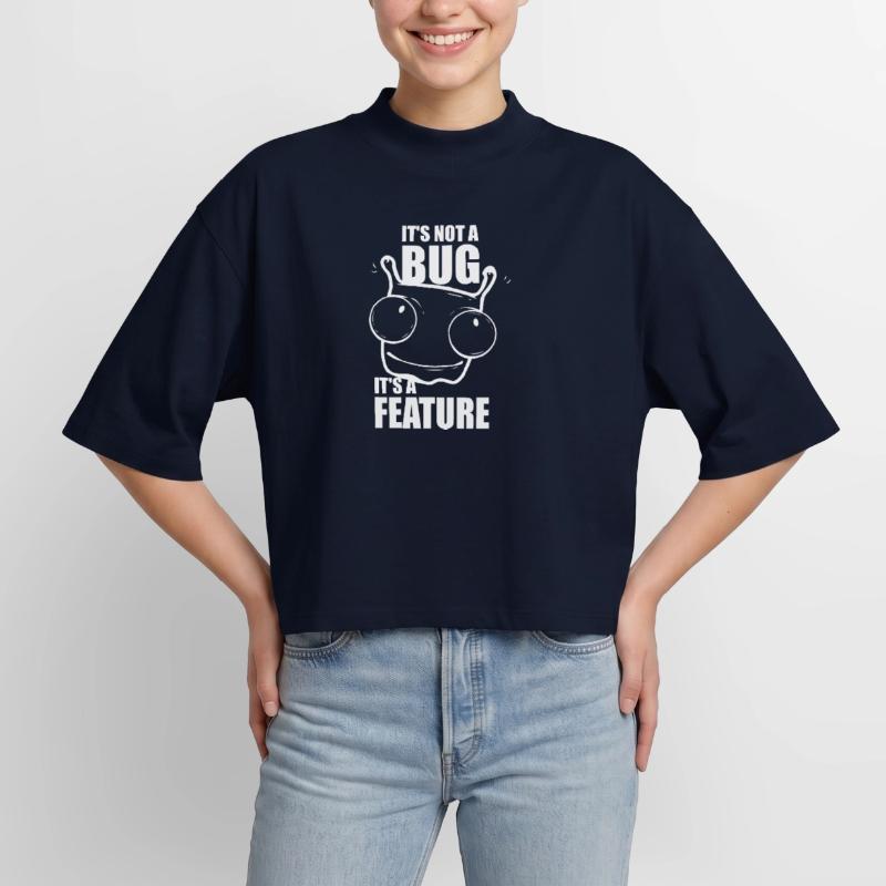 it is not a bug it is a feature - programmer Boxy Women's Recycled 1/2 Sleeved T-Shirt by Stanley/Stella