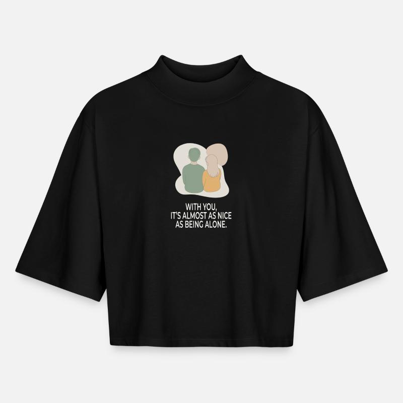 With You It's Almost as Nice as Being Alone - Boxy Women's Recycled 1/2 Sleeved T-Shirt by Stanley/Stella - black