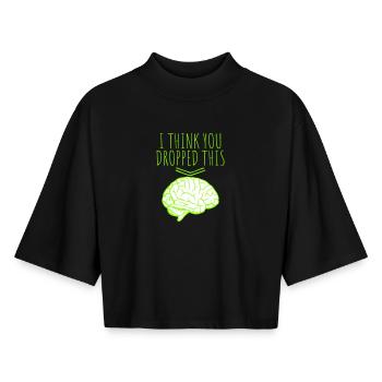 I Think You Dropped This Brain Sarcasm Humor - Boxy Women's Recycled 1/2 Sleeved T-Shirt by Stanley/Stella - black - Front - AI Model Female 172 light (172cm)