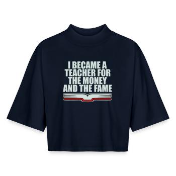 I Became Teacher for the Money and Fame Joke Logo - Boxy Women's Recycled 1/2 Sleeved T-Shirt by Stanley/Stella - navy - Front - AI Model Female 172 light (172cm)
