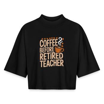 Retired Teacher Coffee Former Teacher Coffee Lover - Boxy Women's Recycled 1/2 Sleeved T-Shirt by Stanley/Stella - black - Front - AI Model Female 172 light (172cm)