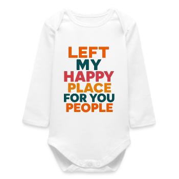 Left My Happy Place for You People - Baby Organic Long-Sleeved Bodysuit - white - Front