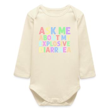 Ask Me About My Explosive Diarrhea Edgy  - Baby Organic Long-Sleeved Bodysuit - soft Ecru - Front