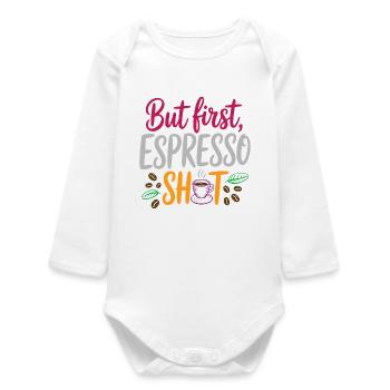 But first espresso shot - Baby Organic Long-Sleeved Bodysuit - white - Front
