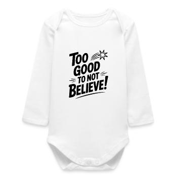 Too Good To Not Believe! - Baby Organic Long-Sleeved Bodysuit - white - Front
