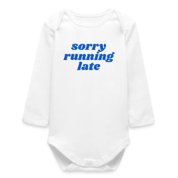 sorry running late - Baby Organic Long-Sleeved Bodysuit - white - Front