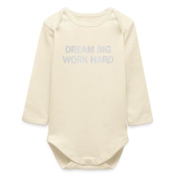 Dream Big, Work Hard - Bold motivation Typography - Baby Organic Long-Sleeved Bodysuit - soft Ecru - Front