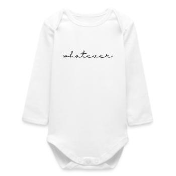 Whatever – saying, simple, cool and self-confident - Baby Organic Long-Sleeved Bodysuit - white - Front