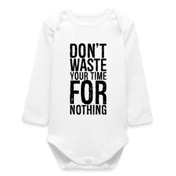 don't waste your time for nothing - Baby Organic Long-Sleeved Bodysuit - white - Front
